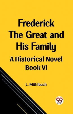 Book cover for Frederick the Great and His FamilyA Historical Novel BOOK VI (Edition2023)