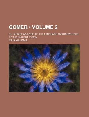 Book cover for Gomer (Volume 2); Or, a Brief Analysis of the Language and Knowledge of the Ancient Cymry