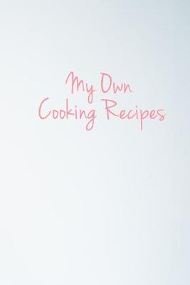 Book cover for My Own Cooking Recipes - Paperback - 6x9 inches - matte finish - book, diary, journal