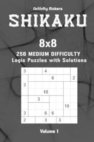 Cover of SHIKAKU - 8x8 - 256 Medium Difficulty Logic Puzzles with Solutions - Volume 1