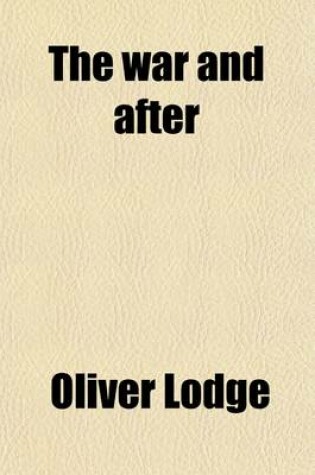 Cover of The War and After; Short Chapters on Subjects of Serious Practical Import for the Average Citizen from A. D. 1915 Onwards