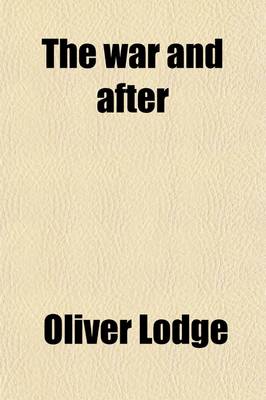 Book cover for The War and After; Short Chapters on Subjects of Serious Practical Import for the Average Citizen from A. D. 1915 Onwards