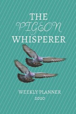 Cover of The Pigeon Whisperer Weekly Planner 2020