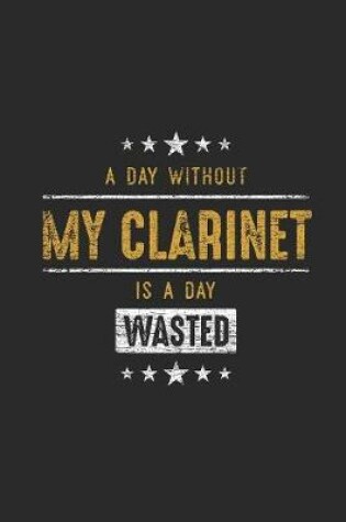 Cover of A Day Without My Clarinet Is A Day Wasted