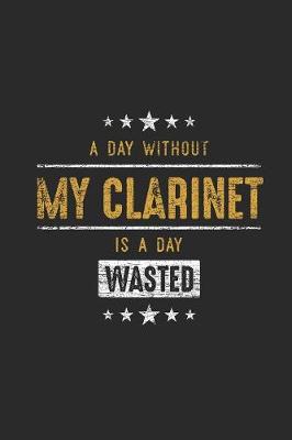 Book cover for A Day Without My Clarinet Is A Day Wasted