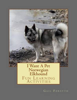 Book cover for I Want A Pet Norwegian Elkhound