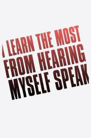 Cover of I Learn The Most From Hearing Myself Speak