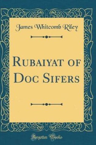 Cover of Rubaiyat of Doc Sifers (Classic Reprint)