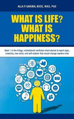 Book cover for What Is Life? What Is Happiness?: Book 1 in the Trilogy