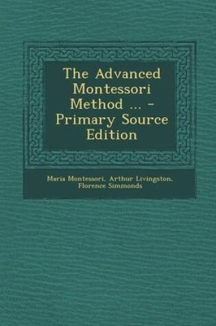 Cover of The Advanced Montessori Method ... - Primary Source Edition
