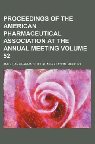 Cover of Proceedings of the American Pharmaceutical Association at the Annual Meeting Volume 52