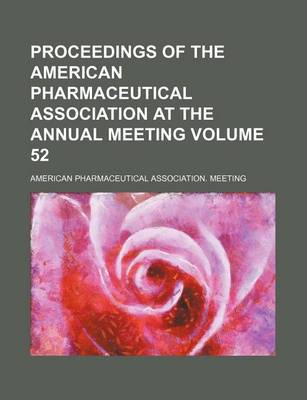 Book cover for Proceedings of the American Pharmaceutical Association at the Annual Meeting Volume 52