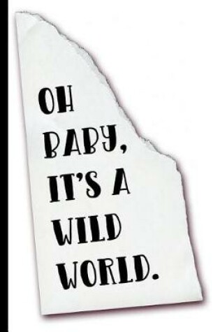 Cover of Oh Baby It's a Wild World Journal