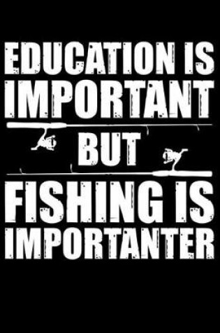 Cover of Education Is Important But Fishing Is Importanter