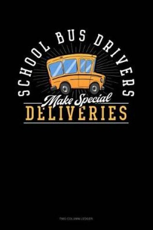 Cover of School Bus Drivers Make Special Deliveries