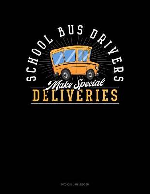 Book cover for School Bus Drivers Make Special Deliveries