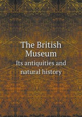 Book cover for The British Museum Its Antiquities and Natural History