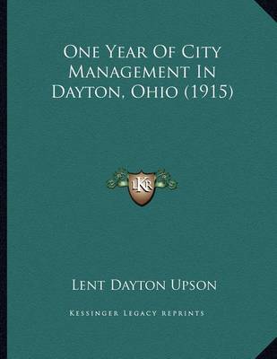 Book cover for One Year Of City Management In Dayton, Ohio (1915)