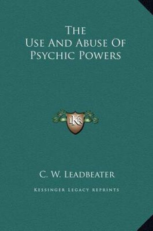 Cover of The Use and Abuse of Psychic Powers the Use and Abuse of Psychic Powers