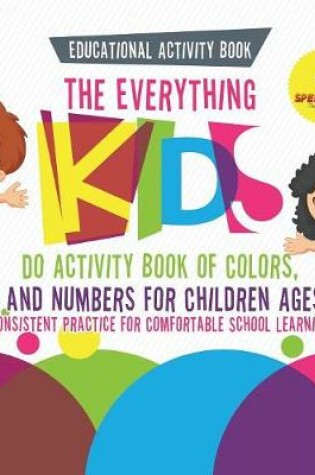 Cover of Educational Activity Book. The Everything Kids Do Activity Book of Colors, Dots and Numbers for Children Ages 6-8. Consistent Practice for Comfortable School Learning