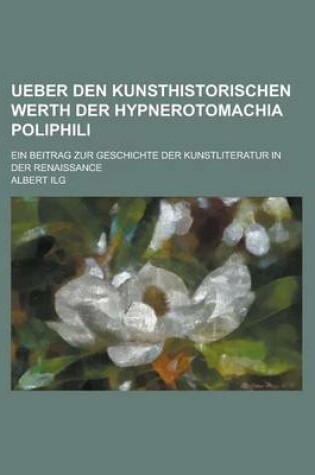 Cover of Ueber Den Kunsthistorischen Werth Der Hypnerotomachia Poliphili; Ein Beitrag Zur Geschichte Der Kunstliteratur in Der Renaissance