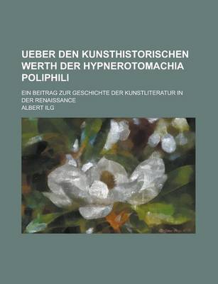 Book cover for Ueber Den Kunsthistorischen Werth Der Hypnerotomachia Poliphili; Ein Beitrag Zur Geschichte Der Kunstliteratur in Der Renaissance