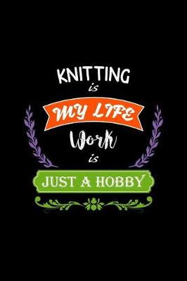 Book cover for Knitting Is My Life Work Is Just a Hobby