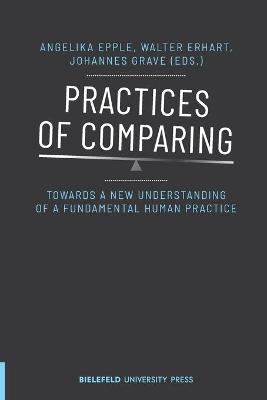 Book cover for Practices of Comparing - Towards a New Understanding of a Fundamental Human Practice