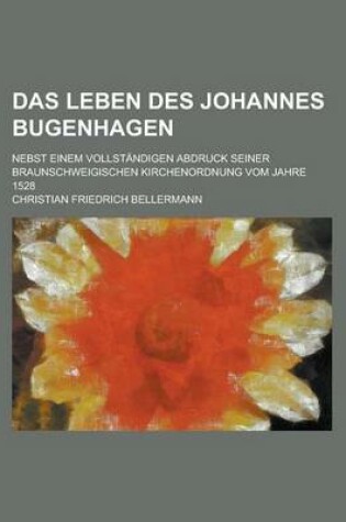 Cover of Das Leben Des Johannes Bugenhagen; Nebst Einem Vollstandigen Abdruck Seiner Braunschweigischen Kirchenordnung Vom Jahre 1528