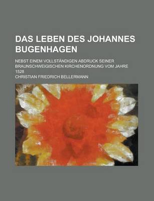 Book cover for Das Leben Des Johannes Bugenhagen; Nebst Einem Vollstandigen Abdruck Seiner Braunschweigischen Kirchenordnung Vom Jahre 1528