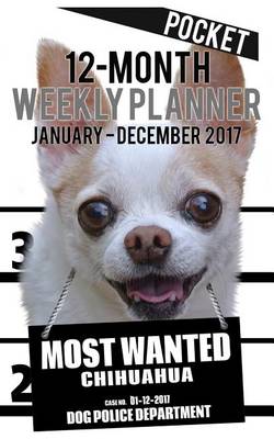 Cover of 2017 Pocket Weekly Planner - Most Wanted Chihuahua