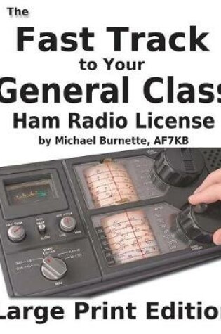 Cover of The Fast Track to Your General Class Ham License