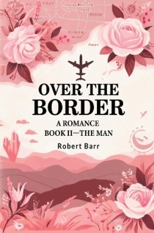 Cover of Over the Border A Romance BOOK II-THE MAN