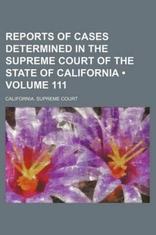 Cover of Reports of Cases Determined in the Supreme Court of the State of California (Volume 111 )