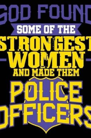 Cover of God Found Some of The Strongest Women & Made Them Police Officers