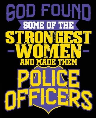 Book cover for God Found Some of The Strongest Women & Made Them Police Officers