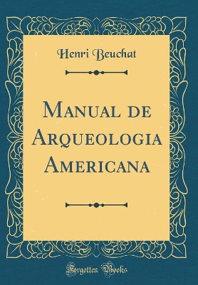 Book cover for Manual de Arqueologia Americana (Classic Reprint)