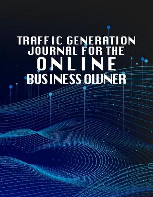 Book cover for Traffic Generation Journal For The Online Business Owner