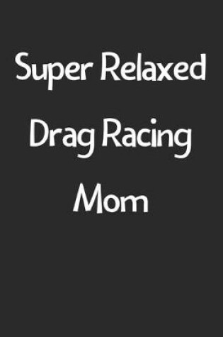 Cover of Super Relaxed Drag Racing Mom