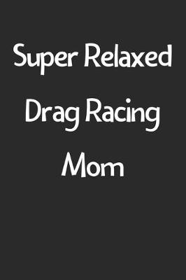 Book cover for Super Relaxed Drag Racing Mom