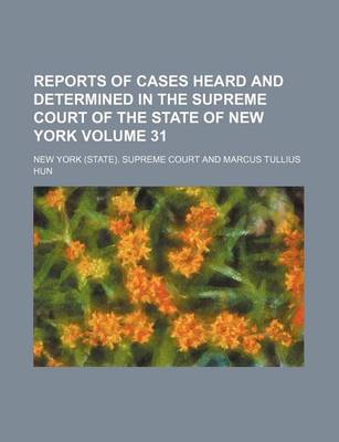 Book cover for Reports of Cases Heard and Determined in the Supreme Court of the State of New York Volume 31