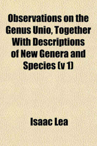 Cover of Observations on the Genus Unio, Together with Descriptions of New Genera and Species (V 1)