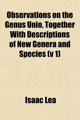 Book cover for Observations on the Genus Unio, Together with Descriptions of New Genera and Species (V 1)