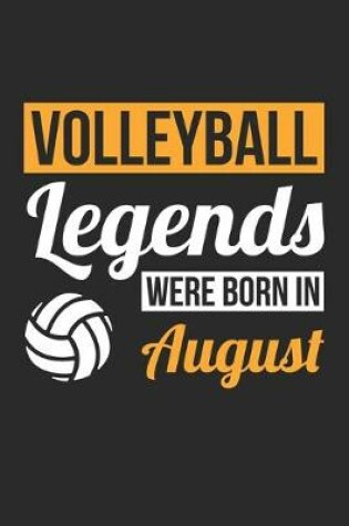 Cover of Volleyball Legends Were Born In August - Volleyball Journal - Volleyball Notebook - Birthday Gift for Volleyball Player