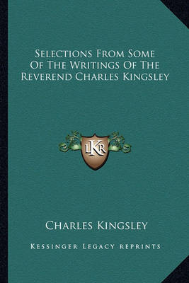 Book cover for Selections from Some of the Writings of the Reverend Charles Kingsley