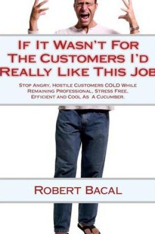 Cover of If It Wasn't for the Customers I'd Really Like This Job