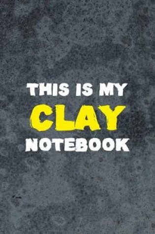 Cover of This Is My Clay Notebook