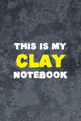 Book cover for This Is My Clay Notebook