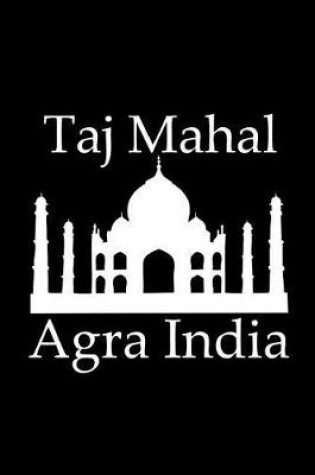 Cover of Taj Mahal in Agra India - Lined Notebook with Black Cover