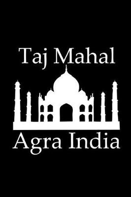 Book cover for Taj Mahal in Agra India - Lined Notebook with Black Cover